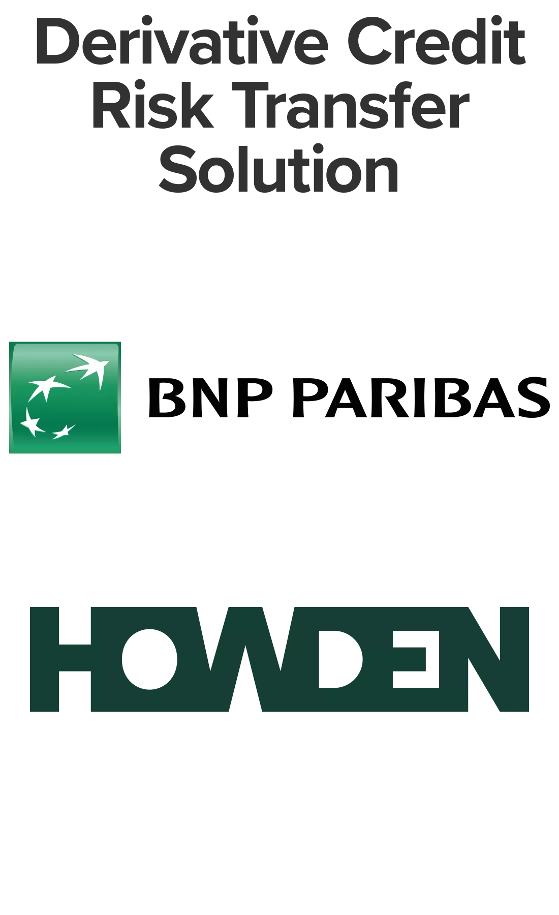 Derivative Credit Risk Transfer Solution (BNP Paribas, Howden)